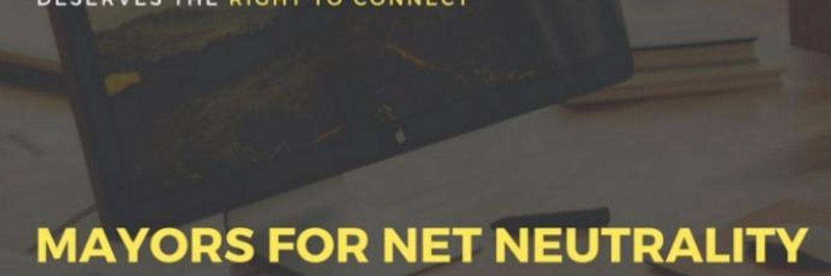 11 Mayors Applauded for Refusing to Do Business With Companies That Don't Support Net Neutrality