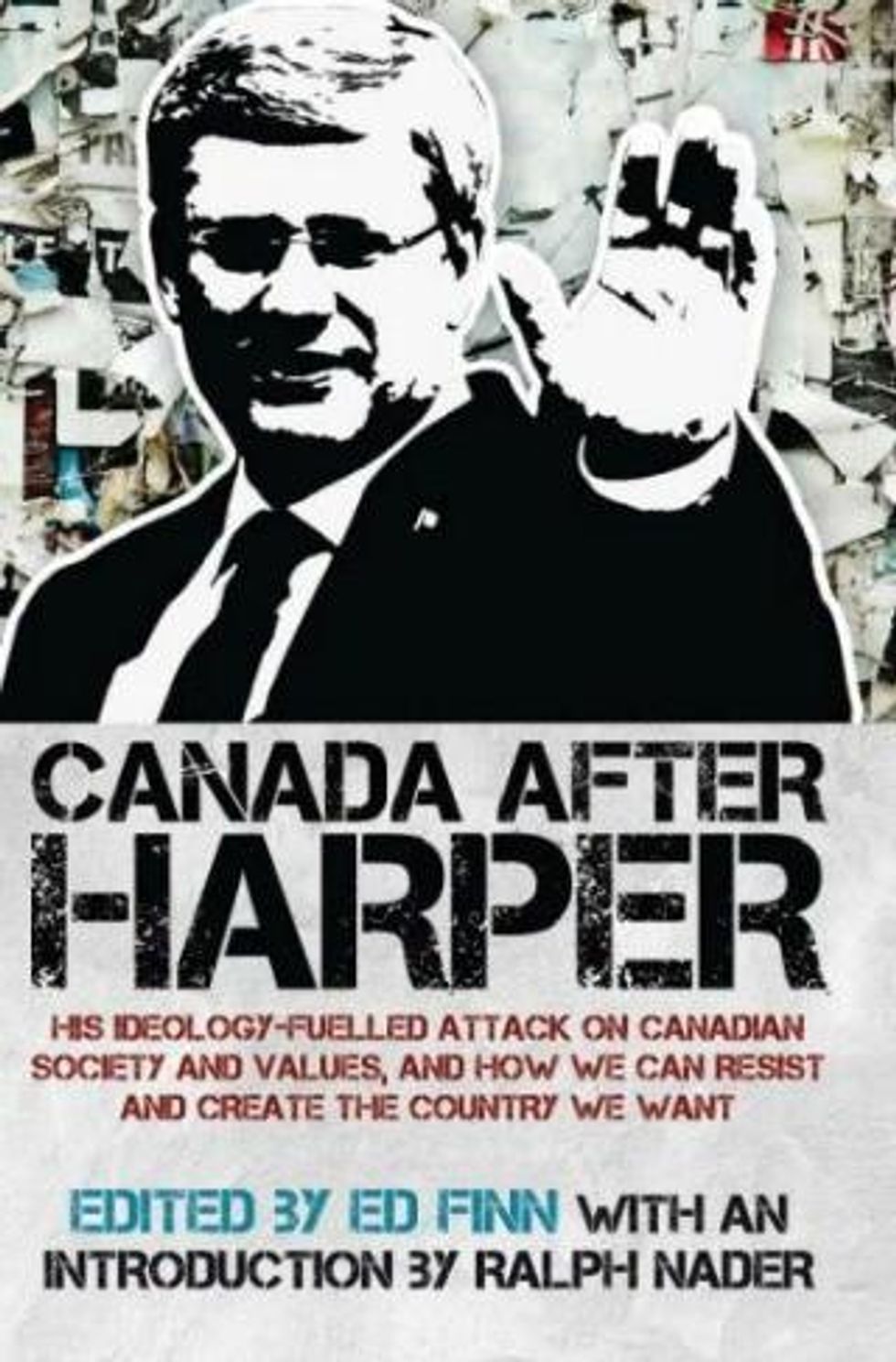 Canada after Harper: His ideology-fuelled attack on Canadian society and values, and how we can resist and create the country we want by Edited by Ed Finn (Lorimer, 2015; $22.95)