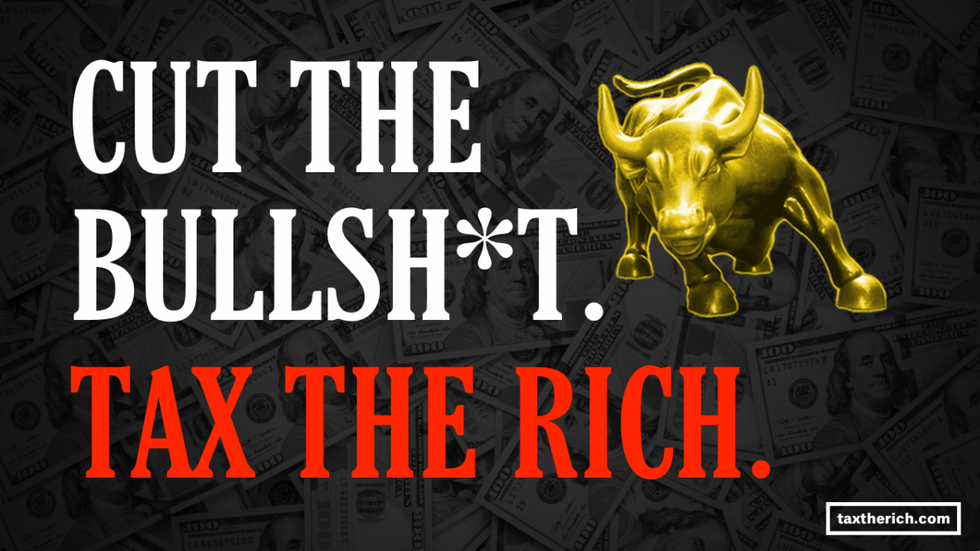 Cut the Bullshit. Tax the Rich.