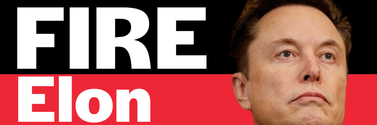 "Fire Elon Musk"