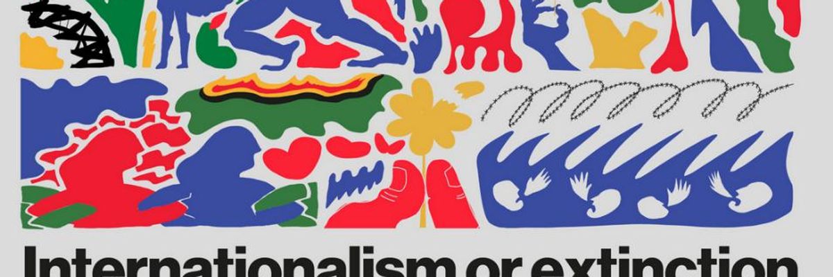 'Internationalism or Extinction'? Global Coalition Invites Progressives Worldwide to Attend Inaugural Summit