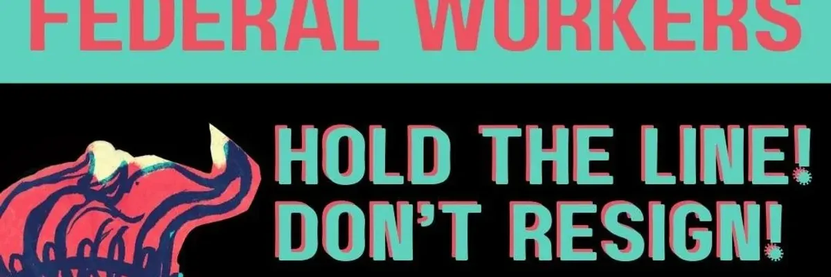 Graphic of Statue of Liberty reading: Federal workers: hold the line, don't resign!