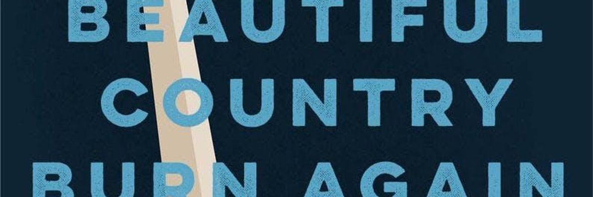 The Bold Bravery of 'Beautiful Country Burn Again'