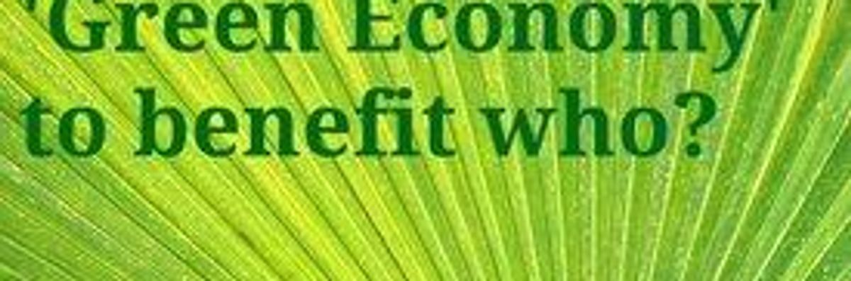 'Green Economy': New Disguise for Global Capitalism's Old Tricks?