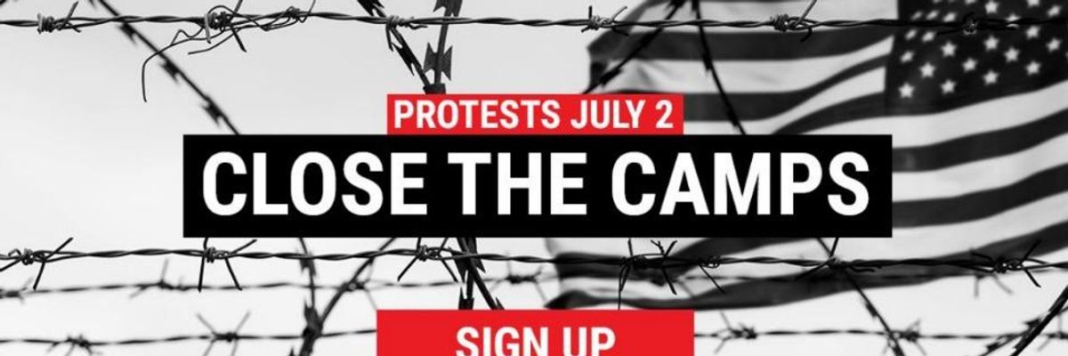"It's Time to Fight Back": Hundreds of #CloseTheCamps Rallies Planned Across the Country Amid Reports of Abuse in Detention Centers