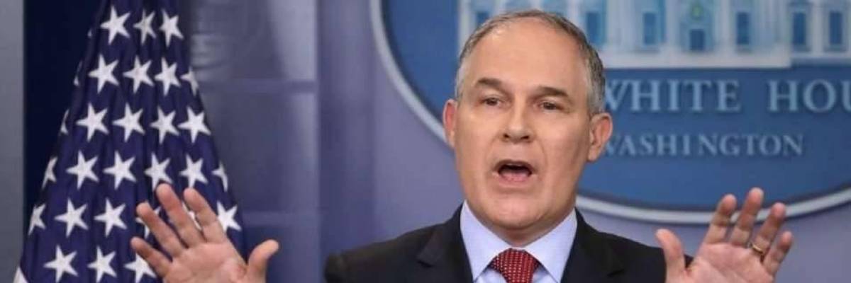 We're Ignoring the Biggest Pruitt Scandal: He's Making Pollution Worse