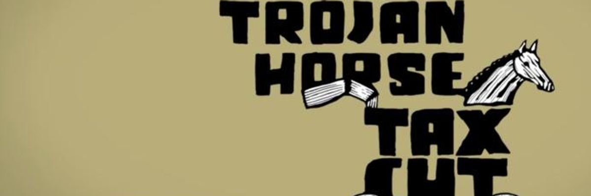 Trump's Trojan Horse Tax Cut Must Be Stopped