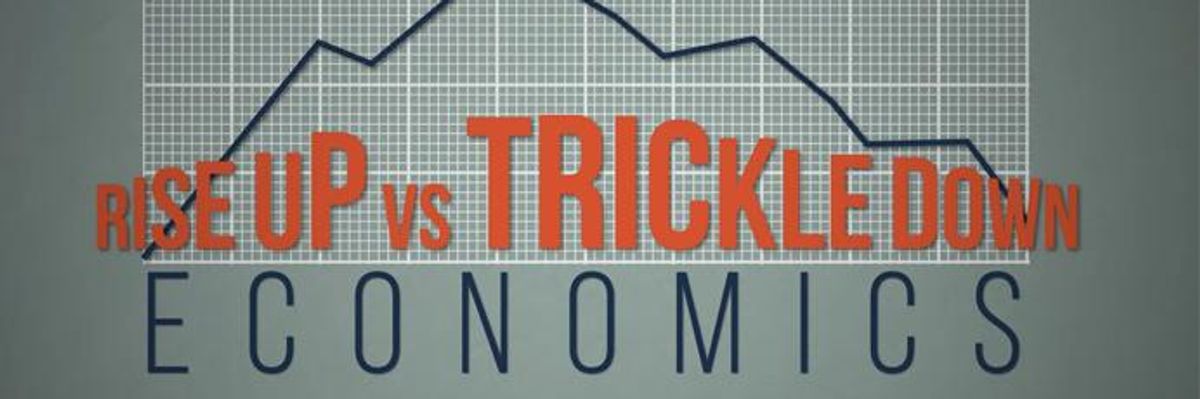 Why We Need Rise-Up Economics, Not Trickle-Down