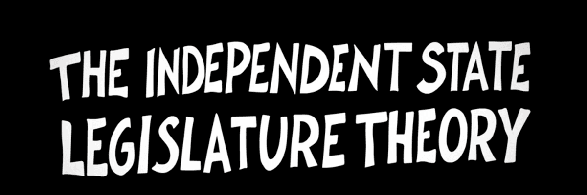 "The Independent State Legislative Theory"