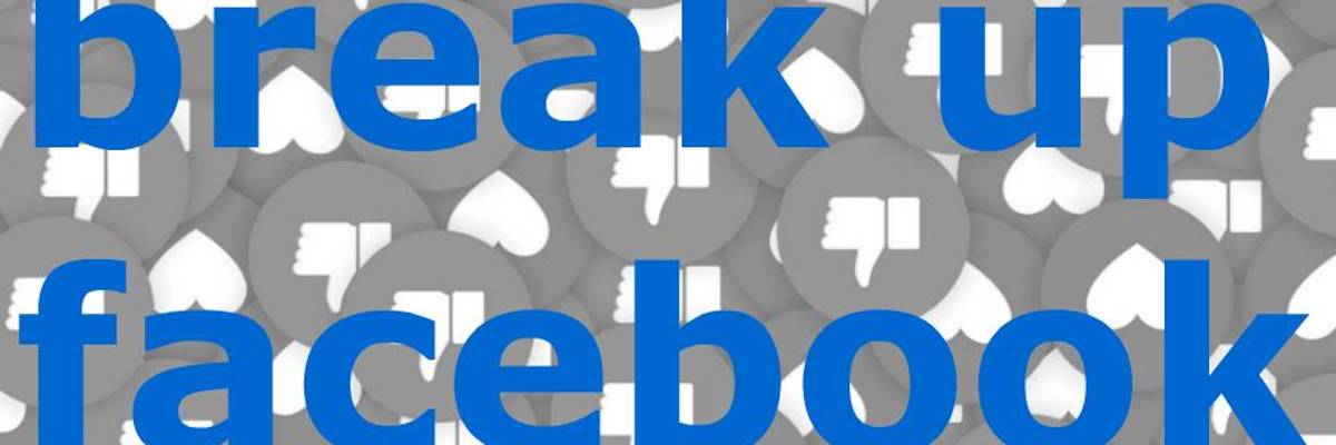 Massive Power, Dangerous Lies, and Why Corporations Like Facebook Must Be Broken Up