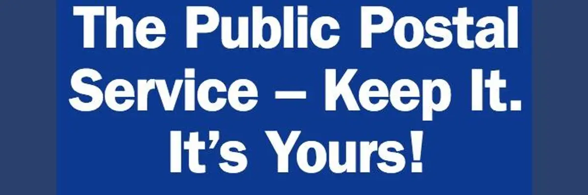 "Keep It, It's Yours." Postal Workers' Message to Public Denounces Trump Privatization Plan