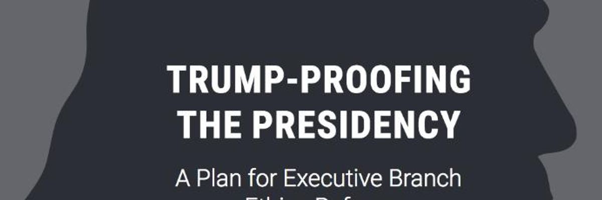 'Trump-Proofing the Presidency': New Report Details How to Stymie the Next Deeply Unethical Person Elected to the White House