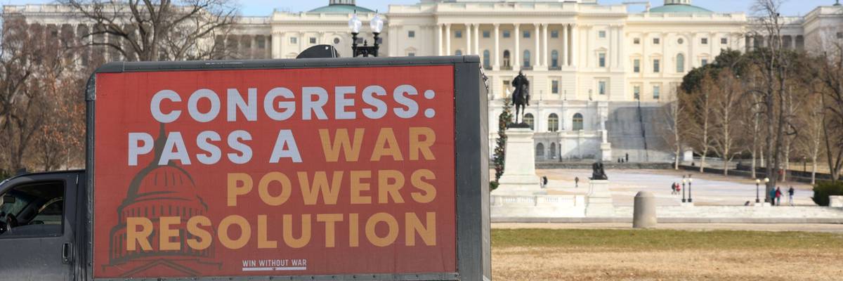 Win Without War Mobile Billboard Urges Congress To Support War Powers Resolutions To Prevent Trump Administration From Launching Military Interventions