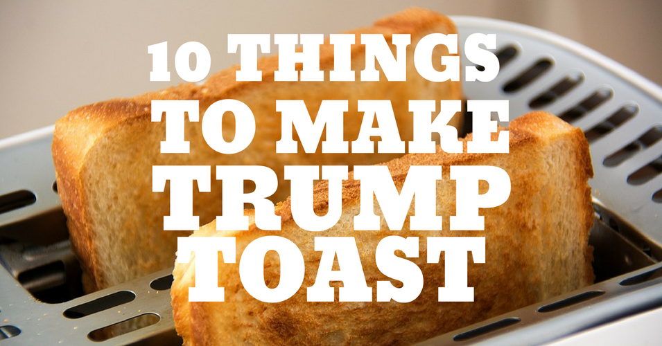 Do These 10 Things, And Trump Will Be Toast